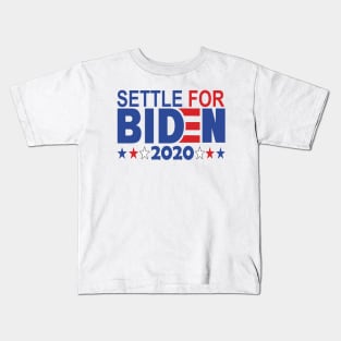 Settle for Biden 2020..joe biden president 2020 Kids T-Shirt